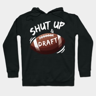 Shut Up and Draft Fantasy Football Hoodie